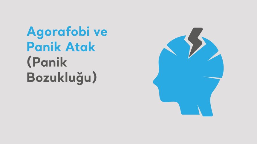 Agorafobi ve Panik Atak (Panik Bozukluğu)