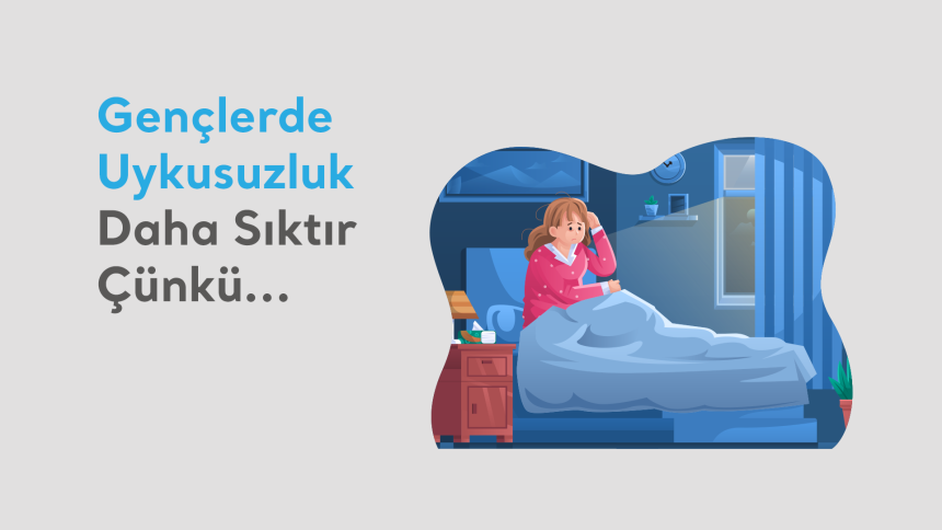 Gençlerde Uykusuzluk Daha Sıktır Çünkü…